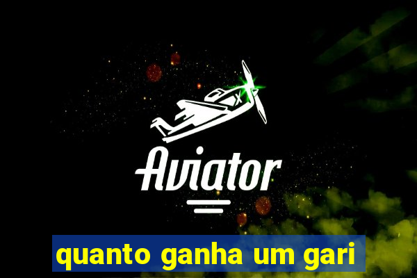 quanto ganha um gari